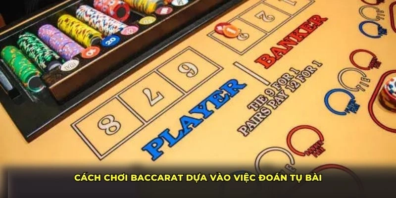 Cách chơi Baccarat dựa vào việc đoán tụ bài Cách chơi Baccarat dựa vào việc đoán tụ bài
