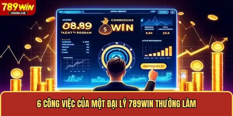 6 công việc của một đại lý 789WIN thường làm 6 công việc của một đại lý 789WIN thường làm