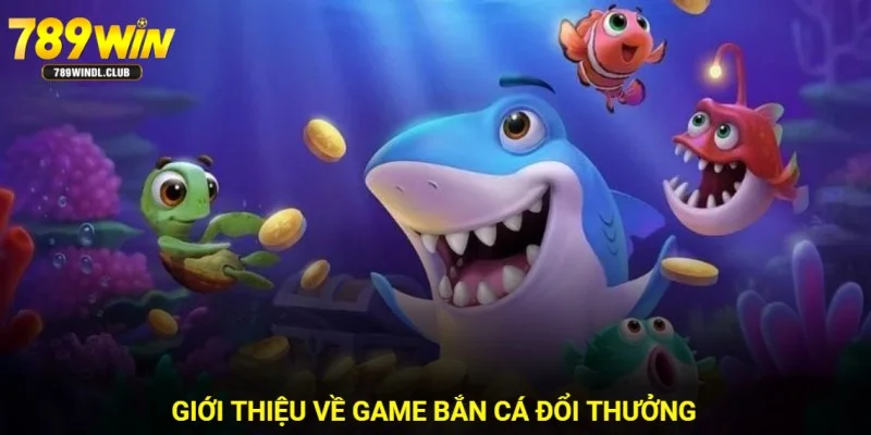 Những nét sơ lược về siêu phẩm game bắn cá đổi thưởng Những nét sơ lược về siêu phẩm game bắn cá đổi thưởng