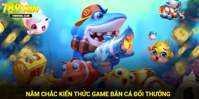 Hãy nắm rõ kiến thức về sản phẩm game bắn cá đổi thưởng Hãy nắm rõ kiến thức về sản phẩm game bắn cá đổi thưởng