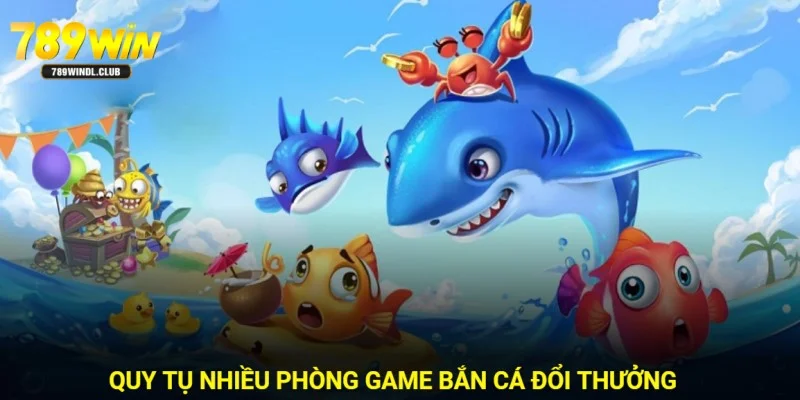Hội tụ nhiều phòng bắn cá đổi thưởng đẳng cấp Hội tụ nhiều phòng bắn cá đổi thưởng đẳng cấp