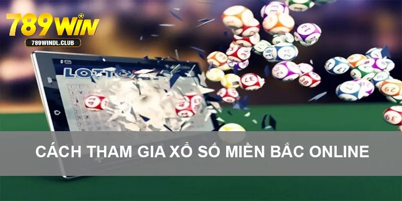 Cách tham gia xổ số miền Bắc online cực dễ Cách tham gia xổ số miền Bắc online cực dễ
