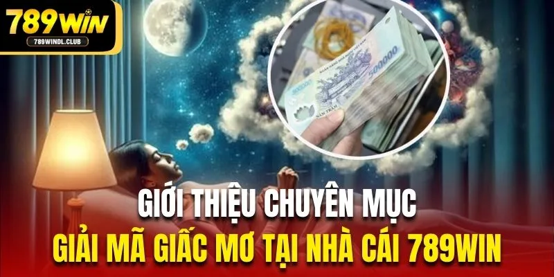 Giới thiệu chuyên mục giải mã giấc mơ tại nhà cái 789Win