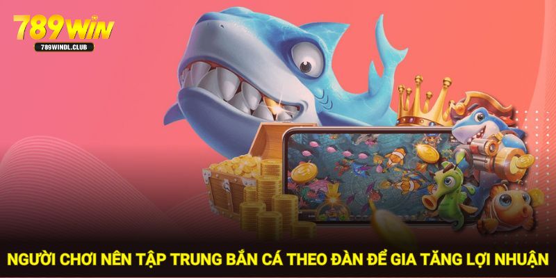 Người chơi nên tập trung bắn cá theo đàn để gia tăng lợi nhuận Người chơi nên tập trung bắn cá theo đàn để gia tăng lợi nhuận