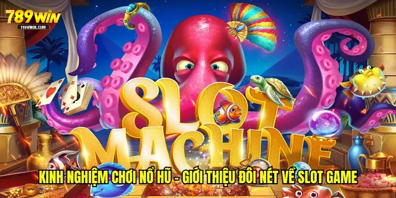 Kinh nghiệm chơi nổ hũ - Giới thiệu đôi nét về slot game Kinh nghiệm chơi nổ hũ - Giới thiệu đôi nét về slot game