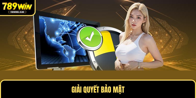 Giải quyết vấn đề bảo mật Giải quyết vấn đề bảo mật