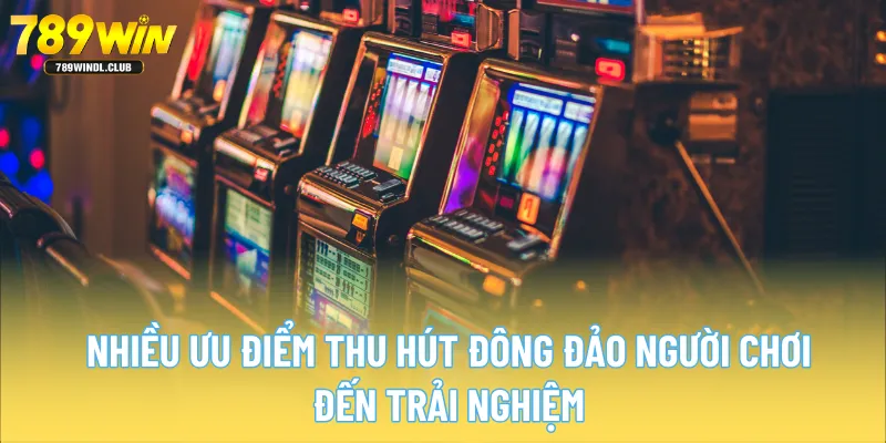 Nhiều ưu điểm thu hút đông đảo người chơi đến trải nghiệm