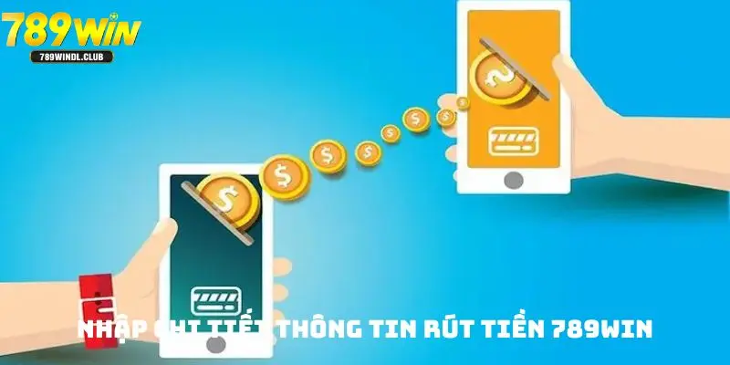 Nhập chi tiết thông tin rút tiền 789win Nhập chi tiết thông tin rút tiền 789win