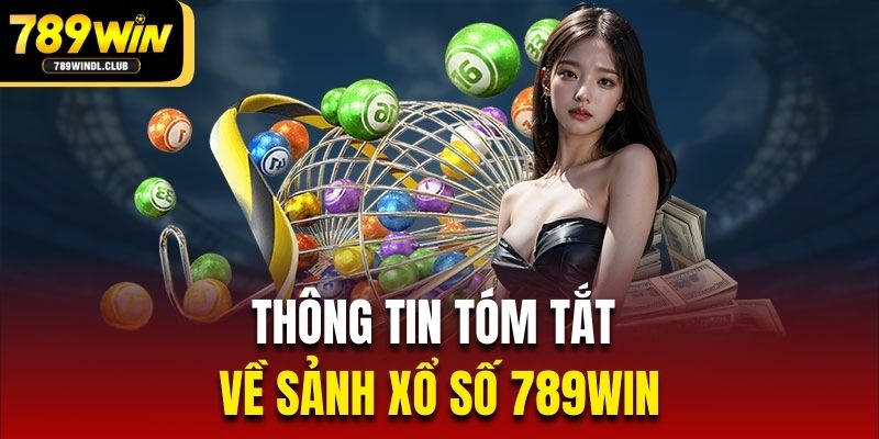 Thông tin tóm tắt về sảnh xổ số 789Win